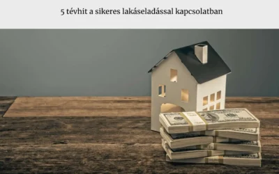 5 tévhit a sikeres lakáseladással kapcsolatban – te is tévedésben voltál?